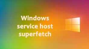 Windows Service Host SuperFetch nedir ve nasıl düzeltirsiniz Windows Service Host SuperFetch nedir ve nasıl düzeltirsiniz